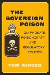 The Sovereign Poison : Glyphosate, Poisoncraft, and Regulatory Politics