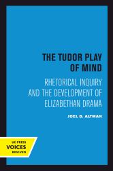 The Tudor Play of Mind : Rhetorical Inquiry and the Development of Elizabethan Drama