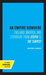 An Empire Nowhere : England, America, and Literature from Utopia to the Tempest