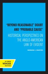 Beyond Reasonable Doubt and Probable Cause : Historical Perspectives on the Anglo-American Law of Evidence