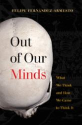 Out of Our Minds : What We Think and How We Came to Think It
