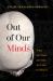 Out of Our Minds : What We Think and How We Came to Think It