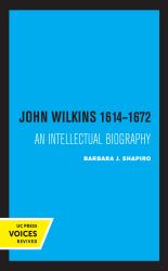 John Wilkins 1614-1672 : An Intellectual Biography