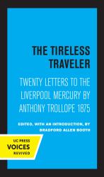 The Tireless Traveler : Twenty Letters to the Liverpool Mercury by Anthony Trollope 1875