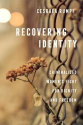 Recovering Identity : Criminalized Women's Fight for Dignity and Freedom