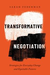 Transformative Negotiation : Strategies for Everyday Change and Equitable Futures
