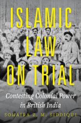 Islamic Law on Trial : Contesting Colonial Power in British India