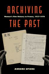 Archiving the Past : Women's Film History in France, 1927-1978