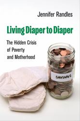 Living Diaper to Diaper : The Hidden Crisis of Poverty and Motherhood