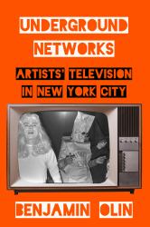 Underground Networks : Artists' Television in New York City