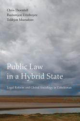 Public Law in a Hybrid State : Legal Reform and Global Sociology in Uzbekistan