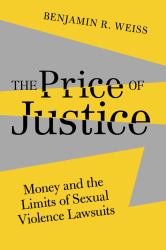 The Price of Justice : Money and the Limits of Sexual Violence Lawsuits