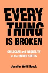 Everything Is Broken : Childcare and Inequality in the United States