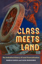 Class Meets Land : The Embodied History of Land Financialization