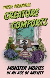 Creature Comforts : Monster Movies in an Age of Anxiety