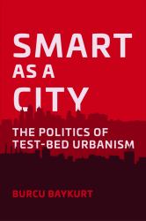 Smart As a City : The Politics of Test-Bed Urbanism
