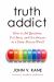 Truth Addict : How to Ask Questions, Test Ideas, and Get Answers in a Data-Driven World