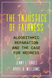 The Injustice of Fairness : Algorithmic Reparation and the Case for Redress