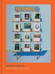 Wayne Thiebaud : Art Comes from Art