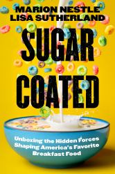 Sugar Coated : Unboxing the Hidden Forces Shaping America's Favorite Breakfast Food