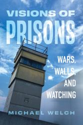 Visions of Prisons : Wars, Walls, and Watching