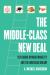 The Middle-Class New Deal : Restoring Upward Mobility and the American Dream