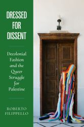Dressed for Dissent : Decolonial Fashion and the Queer Struggle for Palestine