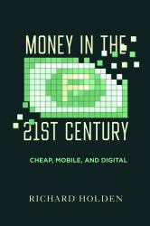Money in the 21st Century : Cheap, Mobile, and Digital