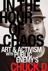 In the Hour of Chaos : Art and Activism with Public Enemy's Chuck D