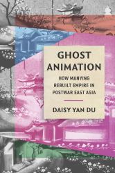 Ghost Animation : How Manying Rebuilt Empire in Postwar East Asia