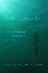 Catching Air : Spearfishing in Seascapes of Risk
