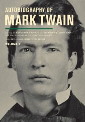 Autobiography of Mark Twain, Volume 2 : The Complete and Authoritative Edition