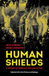 Human Shields : A History of People in the Line of Fire, Updated with a New Preface and Epilogue