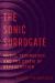 The Sonic Surrogate : Music, Technology, and the Crisis of Reproduction