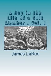 A Day in the Life of a Cult Member, Vol. I : Inside the Church of Bible Understanding