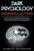 Dark Psychology Manipulation : Highly Effective Techniques for Influencing People Using Mind Control, Persuasion, NLP and Deception-The Subtle Art of Brainwashing