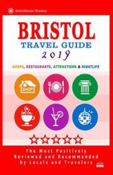 Bristol Travel Guide 2019 : Shops, Restaurants, Attractions and Nightlife in Bristol, England (City Travel Guide 2019)