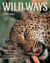 Wild Ways : Field Companion to the Behaviour of Southern African Mammals