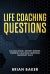 Life Coaching Questions : Success Model, Growth Mindset, Powerful Coaching Questions, Leadership Skills