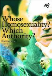 Whose Homosexuality? Which Authority? : Homosexual Practice, Marriage and Ordination in the Church
