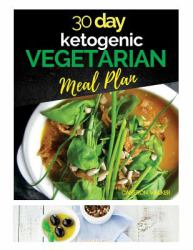 30 Day Ketogenic Vegetarian Meal Plan : Etogenic Vegetarian Cookbook, Keto Desserts Recipes