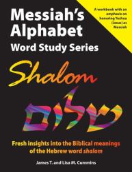 Messiah's Alphabet Word Study Series: Shalom : Fresh Insights into the Biblical Meanings of the Hebrew Word Shalom