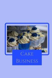 Cake Business : Blank Baking Recipe Book, Notebook for Records and Notes, Cake Business Plan,