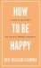 How to Be Happy : A Guide to Experience the Church's Missing Commodity
