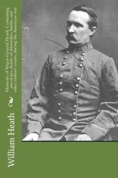 Memoirs of Major-General Heath: Containing Anecdotes, Details of Skirmishes, Battles, and Other Military Events, During the American War