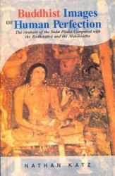 Buddhist Images of Human Perfection : The Arahant of the Suta Pitaka Compared with the Bodhisataya and Mahasiddha