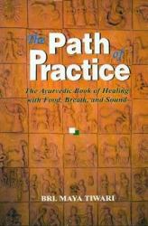 Path of Practice : Ayurvedic Book of Healing with Food, Breath and Sound