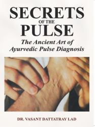 Secrets of the Pulse : The Ancient Art of Ayurvedic Pulse Diagnosis