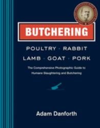 Butchering Poultry, Rabbit, Lamb, Goat, and Pork : The Comprehensive Photographic Guide to Humane Slaughtering and Butchering