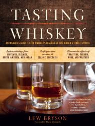 Tasting Whiskey : An Insider's Guide to the Unique Pleasures of the World's Finest Spirits